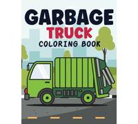 Garbage Truck Coloring Book for Kids: Awesome Coloring Book With Trash Recycling Vehicle, Garbage Trucks and Dump Trucks | Super Fun Old & Modern ... Fun Big Garbage Trucks Coloring Book for Kids