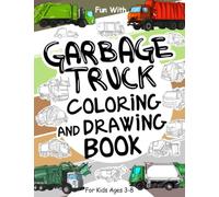 Garbage Trucks Coloring and Drawing Book For Kids Ages 3-8: Fun with Coloring Old & Modern Garbage Trucks and Drawing Wheels or some parts. Great ... for Toddlers & Kids (Vehicles Collection)