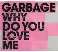 Garbage - Why Do You Love Me