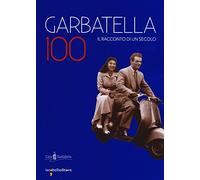 Garbatella 100. Il racconto di un secolo