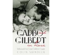 Garbo and Gilbert In Love: Hollywood's First Great Celebrity Couple