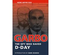 GARBO: The Spy Who Saved D-Day (Secret History Files)