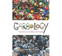 Garbology: Our Dirty Love Affair With Trash
