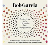 Garcia, Rob - Finding Love in An Oligarchy on a Dying Planet