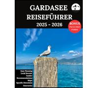 GARDASEE REISEFÜHRER 2025-2026: Ihr aktualisierter Begleiter für unvergessliche Abenteuer und authentische Erlebnisse | Entdecken Sie versteckte Schätze, lokale Kultur