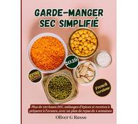 Garde-Manger Sec Simplifié: Plus de 150 bases DIY, mélanges d’épices et recettes à préparer à l’avance, avec un plan de repas de 4 semaines (Collection de Mélanges de Garde-manger DIY): 1
