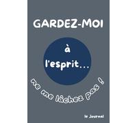 Garde-moi en tête… ne me laisse pas partir !: Le Journal - Version Bleu Profond. Papier crème.