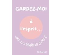 Garde-moi en tête… ne me laisse pas partir !: Le Journal - Version rose lilas. Papier crème.