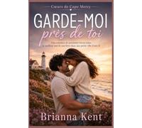 Garde-moi près de toi: Une romance de proximité forcée entre le meilleur ami de son frère dans une petite ville (Livre 2) (Cœurs de Cape Mercy)