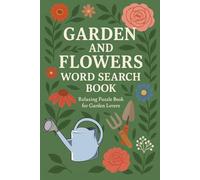 Garden and Flowers Word Search Book: Relaxing Puzzle Book for Garden Lovers with Easy to Read Print about Flowers, Botanical,Gardening, Garden Tools ... for Vacations, Holidays,Free Time and More