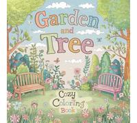 Garden and Tree Cozy Coloring Book: Whimsical Gardens & Relaxing Tree Scenes for Stress Relief