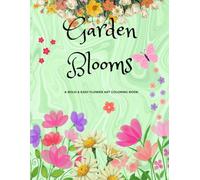 Garden Blooms: A Bold & Easy Flower Art Coloring Book