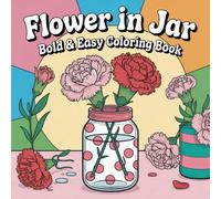 Garden Blooms In Jars: Bold & Simple Flower Coloring Book For Adults