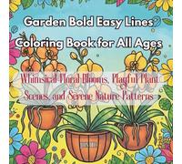 Garden Bold Easy Lines Coloring Book for All Ages: Whimsical Floral Blooms, Playful Plant Scenes, and Serene Nature Patterns.