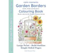 Garden Borders Colouring Book: Paths, Beds & Borders (Calm Moments Simple Flowers - Large-Print Flower Colouring for Adults & Seniors)
