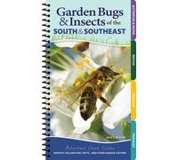 Garden Bugs & Insects of the South & Southeast : Identify Pollinators, Pests, and Other Garden Visitors