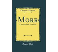 To-Morrow : A Peaceful Path to Real Reform (Classic Reprint)