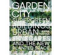 Garden City : Supergreen Buildings, Urban Skyscapes and the New Planted Space