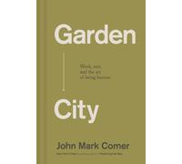 Garden City : Work, Rest, and the Art of Being Human.