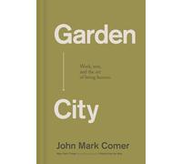 Garden City: Work, Rest, and the Art of Being Human