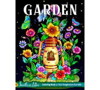 Garden Coloring Book: Adult Colored Pages Featuring Beautiful Flowers, Green Plants, Adorable Animals, and Many More, Botanical Pattern Designs for Stress Relief and Relaxation