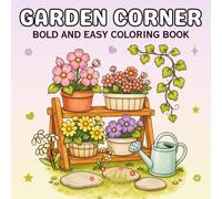 Garden Corner Bold and Easy Coloring Book: Cute and Simple Garden Illustrations for Adults and Anyone Who Loves Relaxing Coloring