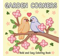 Garden Corners Bold and Easy Coloring Book: Cute, and Comfy Designs for Joyful Relaxation. Large, Simple, and Delightful Nature-Inspired Details for Creativity and Stress Relief. Perfect for All Ages.