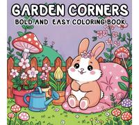 Garden Corners Bold and Easy Coloring Book: For Adults and Teens Featuring Plants, Flowers and Cute Animals