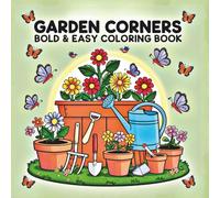 Garden Corners Bold & Easy Coloring Book for Adults and Teens: Nature-Inspired Designs of Flowers, Plants & Cute Animals for Stress Relief and Fun