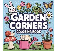 Garden Corners Coloring Book: Bold and Easy Coloring Book for Adults and Teens Featuring Cute and Cozy Garden Corners with Whimsical Characters
