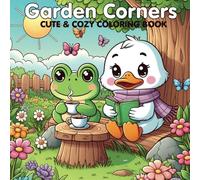 Garden Corners Cute & Cozy Coloring Book: Book Featuring a Fuzzy Hygge World of Adorable Animals in Calming Garden Scenes - A Relaxing Retreat for Teens and Adults to Find Peace and Happiness