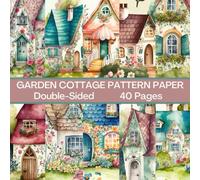 Garden Cottage Scrapbook Paper 40 Pages 20 Sheets: Cottage Pattern Paper: Double Sided for Scrapbooking, Card Making, Origami, DIY and More