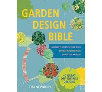 Garden Design Bible: 40 great off-the-peg designs - Detailed planting plans - Step-by-step projects - Gardens to adapt for your space