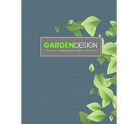 Garden Design Grid Graph Paper: Garden Design Sketch Book - Create Your Dream Garden | 100 Grid line Pages