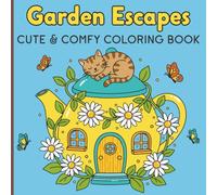Garden Escapes: Cute & Comfy Coloring Book: Whimsical Garden Houses, Cozy Scenes & Relaxing Nature Moments | 8.5 x 8.5 Inch | 50 Adorable Coloring Pages for Kids and Adults