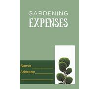 Garden Expense Tracker & Budget Log Book: A Practical Gardening Cost Planner to Monitor Supplies, Tools, Plants & Seasonal Expenses