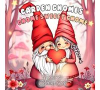 Garden Gnomes: A Valentine’s Coloring Book for Relaxation and Stress Relief for Kids and Adults: 43 Beautiful Illustrations for Stress Relief & Mindful Coloring