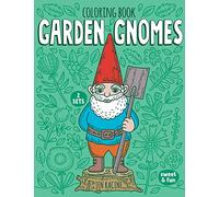 Garden Gnomes Coloring Book: Cute and Happy Gnomes at Work and Play (Just for Fun Coloring Books)