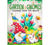 Garden Gnomes Coloring Book for Adults: Whimsical Gnome Designs with Beautiful Flowers, Cute Animals and Fantasy Scenes for Stress Relief and Relaxation
