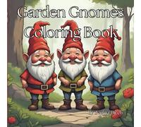 Garden Gnomes Coloring Book: Simple and Intricate designs for adult zen and relaxation