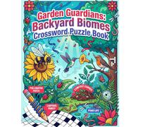 Garden Guardians: Backyard Biomes Crossword Puzzle book: A Nature-Themed Crossword Puzzle Book for Adults: 50 Botanical Brain Games Featuring Wildflowers, Pollinators, and Secret Garden Ecosystems