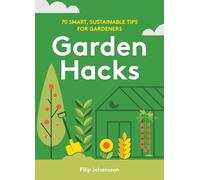 Garden Hacks: 70 smart, sustainable tips for gardeners