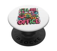 Garden I'll Be in My Office Plant Lover Dad PopSockets Adhesive PopGrip