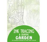 Garden Ink Tracing Coloring Book for Adults: 30 Unique Illustrations to Ink and Color (Ink Tracing Books for Adults)