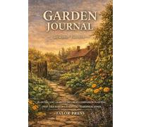 Garden Journal: A Hardcover Gardener's Notebook with 100 Numbered Planting Entries, Harvest Log, Pest and Disease Tracker, Weather Records, and Quick ... Seed Starting, Soil pH, and Frost Dates