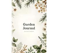 Garden Journal: A Season-by-Season Planner for Tracking Everything That Grows