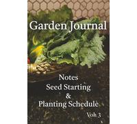Garden Journal - Notes Seed Starting & Planting Schedule