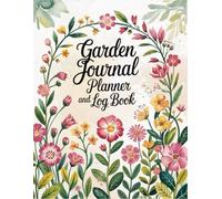 Garden Journal Planner and Log Book: A Guided Record for Seasonal Projects, Garden Planning, and Plant Care Notes