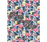 Garden Journal, Plant Some Shit: Gardening Record Book, Gardening organizer.