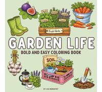 Garden Life- Bold & Easy Coloring Book for Teens and Adults - Featuring Plants, Fruits, Herbs, Tools, and Simple Lifestyle Scenes: Bold and Easy Garden Themed Coloring Pages, Stress Relief